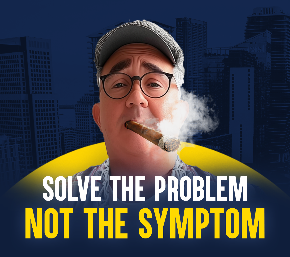 Solve the Problem NOT the Symptom