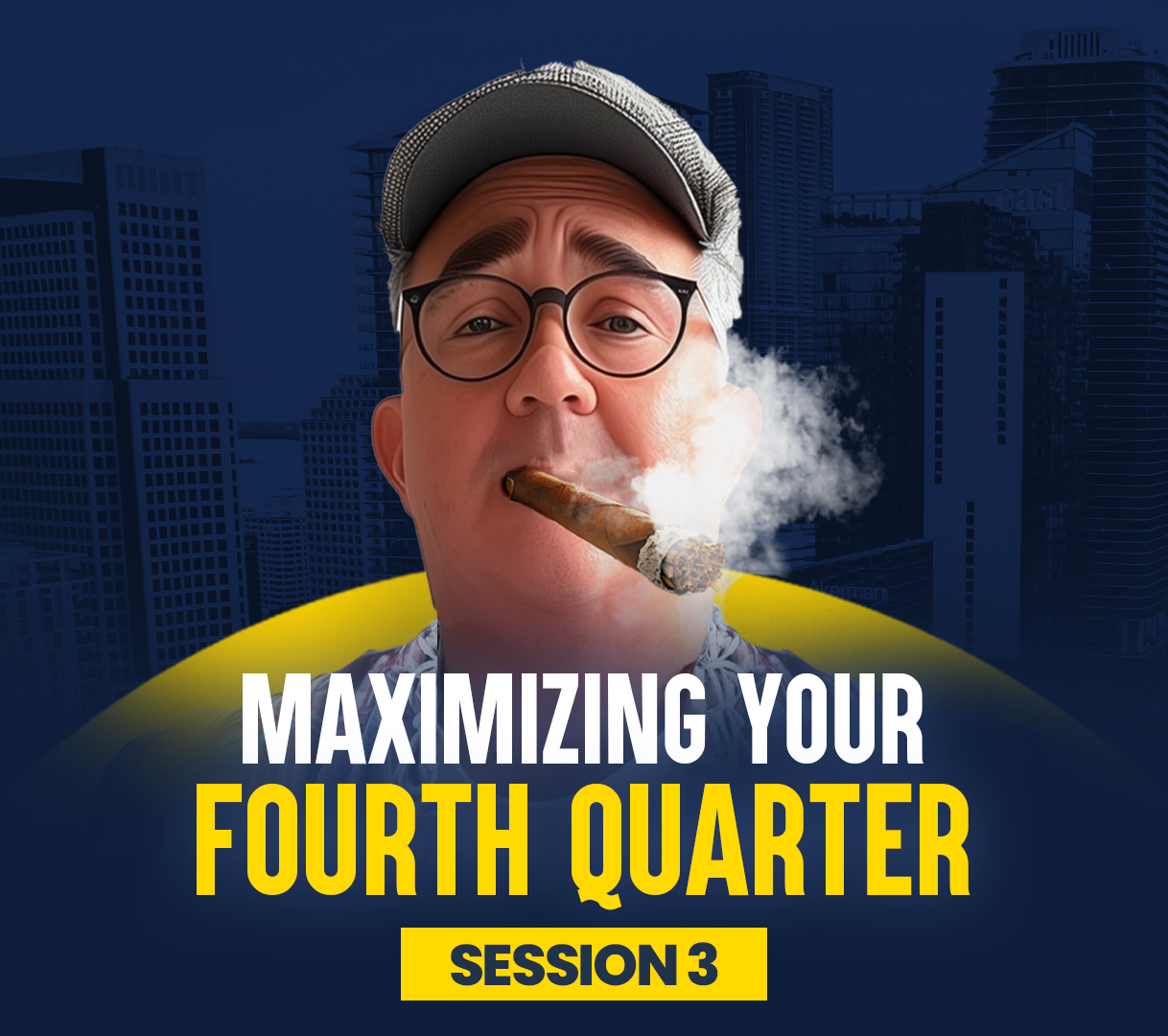 Maximizing Your Fourth Quarter Session 3