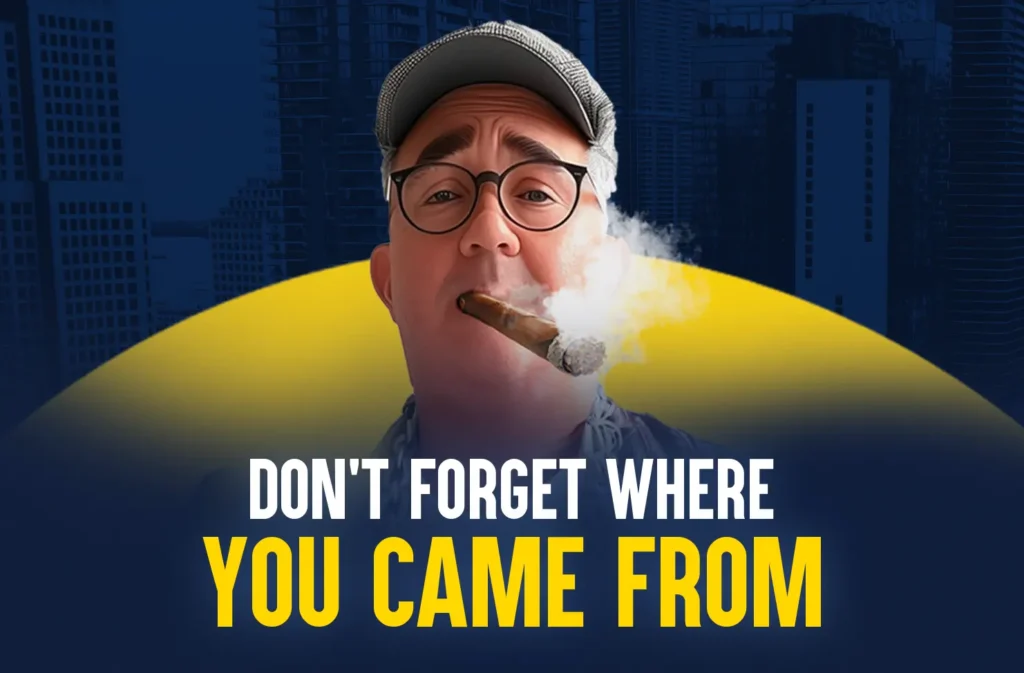 Don't Forget Where you Came From