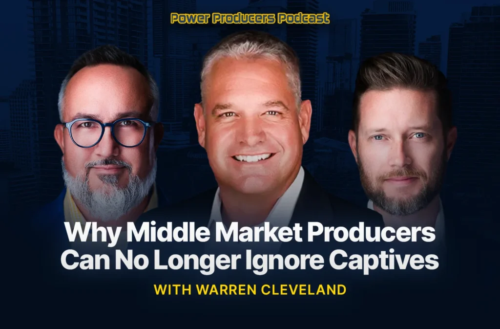 Why Middle Market Producers Can No Longer Ignore Captives with Warren Cleveland